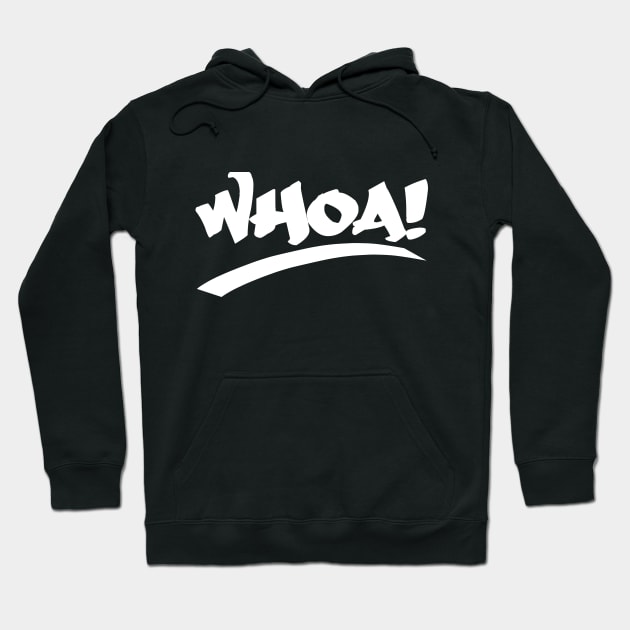 WHOA Hoodie by Tees4Chill